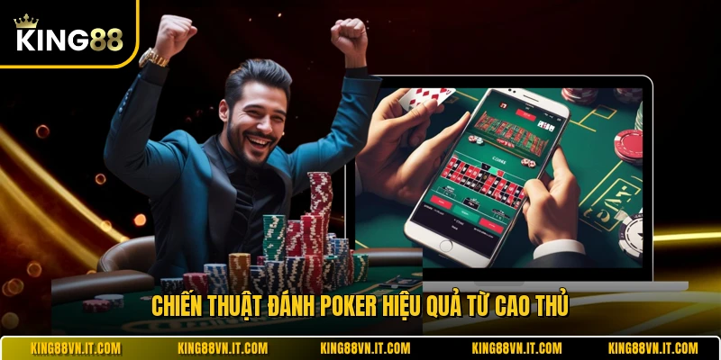 Chiến thuật đánh poker hiệu quả từ cao thủ