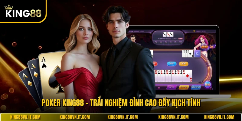 Poker KING88 - Trải Nghiệm Đỉnh Cao Đầy Kịch Tính